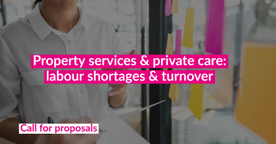 Call for applications – academic literature review & investor briefing on labour shortages & labour turnover  in the Property Services & Private Care sectors